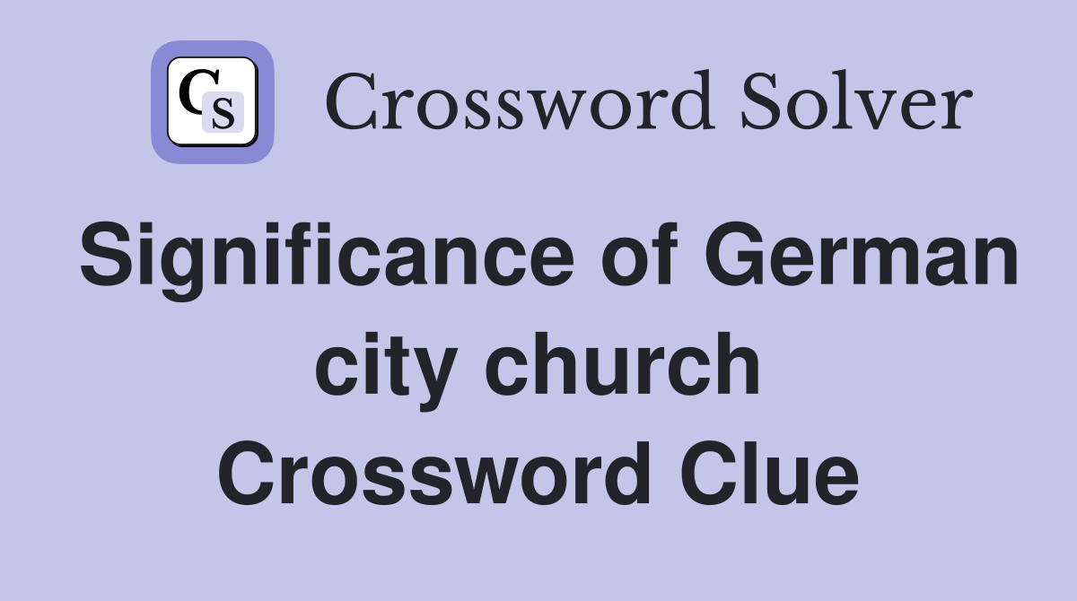 Significance of German city church Crossword Clue Answers Crossword Solver